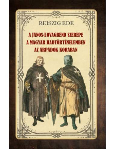 A János-lovagrend szerepe a magyar hadtörténelemben az Árpádok korában