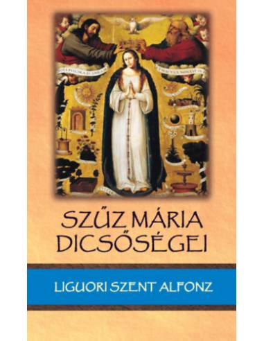 Szűz Mária dicsőségei - Liguori Szt. Alfonz