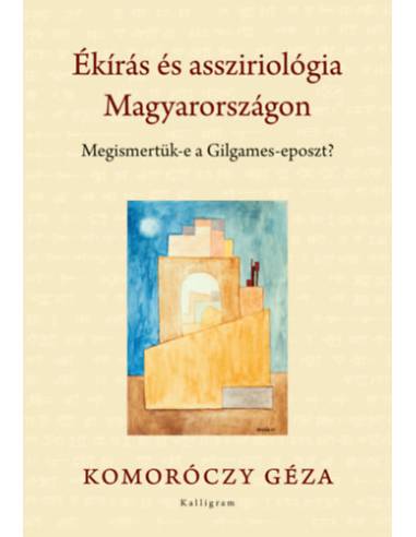 Ékírás és assziriológia Magyarországon - Megismetük-e a Gilgames-eposzt?
