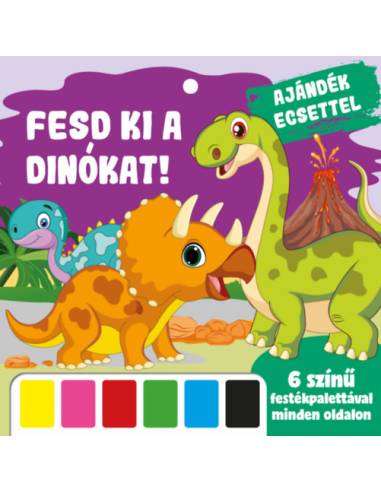 Fesd ki a dínókat! - Ajándék ecsettel - 6 színű festékpalettával minden oldalon