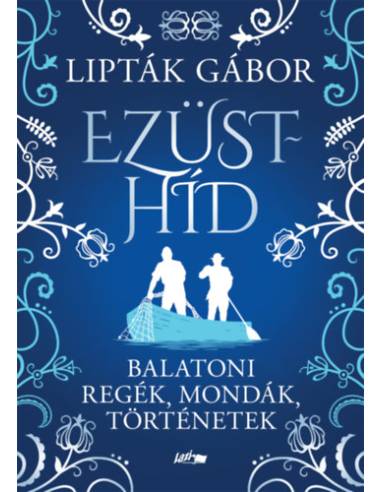 Ezüsthíd - Balatoni regék, mondák, történetek