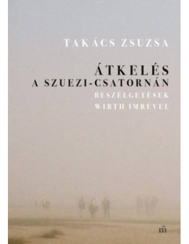 Átkelés a Szuezi-csatornán - Beszélgetések Wirth Imrével