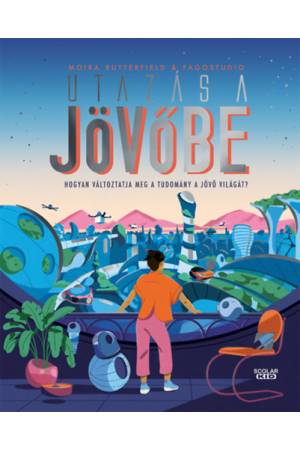 Utazás a jövőbe - Hogyan változtatja meg a tudomány a jövő világát?