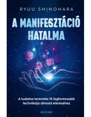A manifesztáció hatalma - A tudatos teremtés 15 legfontosabb technikája álmaid eléréséhez