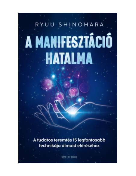 A manifesztáció hatalma - A tudatos teremtés 15 legfontosabb technikája álmaid eléréséhez