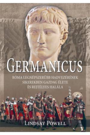 Germanicus - Róma legnépszerűbb hadvezérének sikerekben gazdag élete és rejtélyes halála