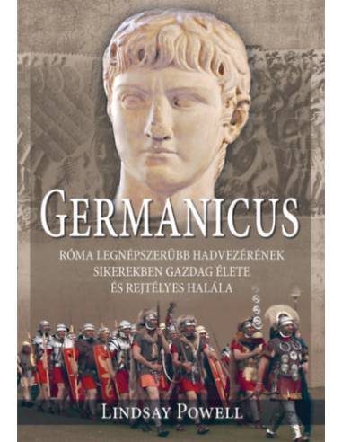 Germanicus - Róma legnépszerűbb hadvezérének sikerekben gazdag élete és rejtélyes halála