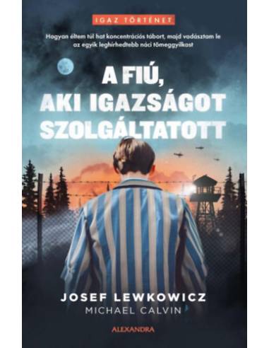 A fiú, aki igazságot szolgáltatott - Hogyan éltem túl hat koncentrációs tábort, majd vadásztam le az egyik leghírhedtebb náci tö