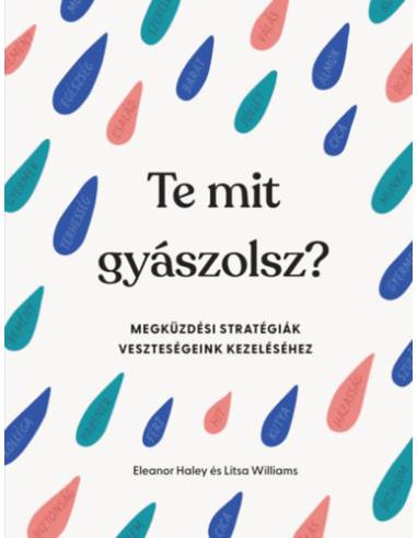 Te mit gyászolsz? - Megküzdési stratégiák veszteségeink kezeléséhez