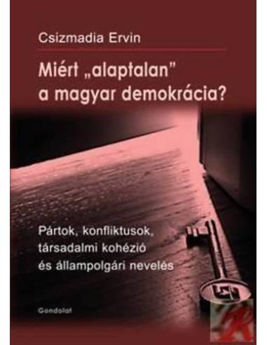 Miért "alaptalan" a magyar demokrácia? - Pártok, konfliktusok, társadalmi kohézió és állampolgári nevelés