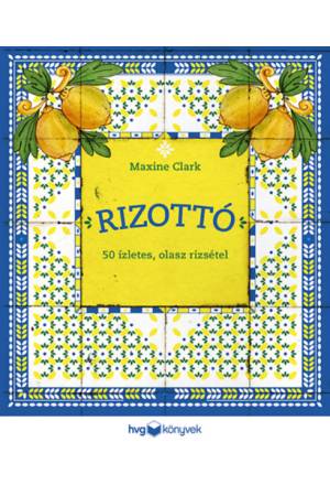 Rizottó - 50 ízletes, olasz rizsétel