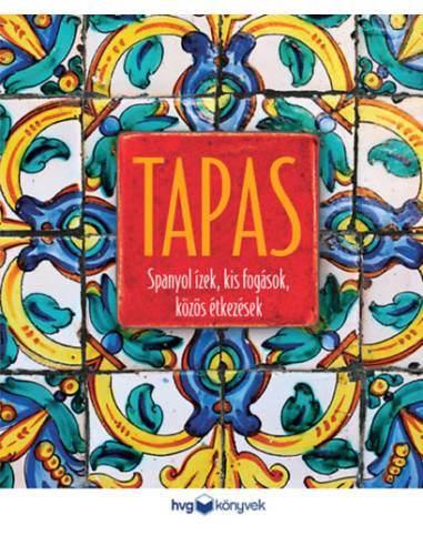 Tapas - Spanyol ízek, kis fogások, közös étkezések