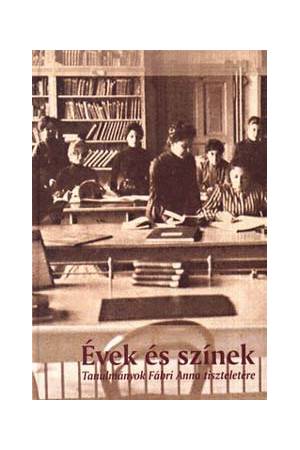 Évek és színek - Tanulmányok Fábri Anna tiszteletére