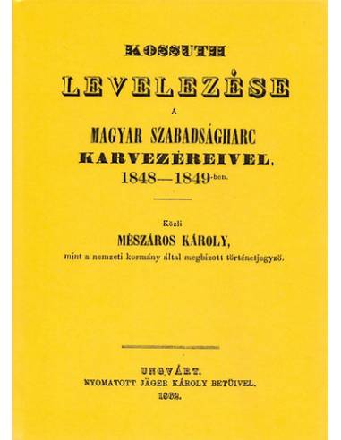 Kossuth Lajos levelezése a magyar szabadságharc karvezéreivel, 1848-1849-ben - Kossuth Lajos
