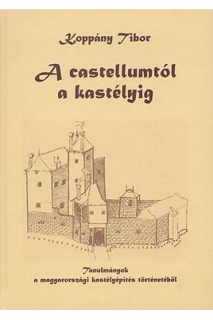 A Castellumtól a kastélyig - Koppány Tibor
