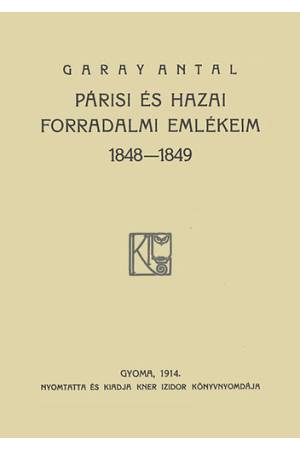 Párisi és hazai forradalmi emlékeim - Garay Antal
