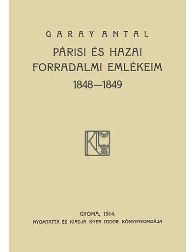 Párisi és hazai forradalmi emlékeim - Garay Antal