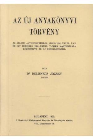 Az új anyakönyvi törvény - Az állami anyakönyvekről szóló 1894 - Dolenecz József