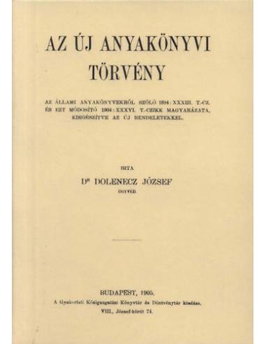 Az új anyakönyvi törvény - Az állami anyakönyvekről szóló 1894 - Dolenecz József