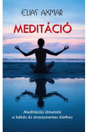 Meditáció - Meditációs útmutató a békés és stresszmentes élethez