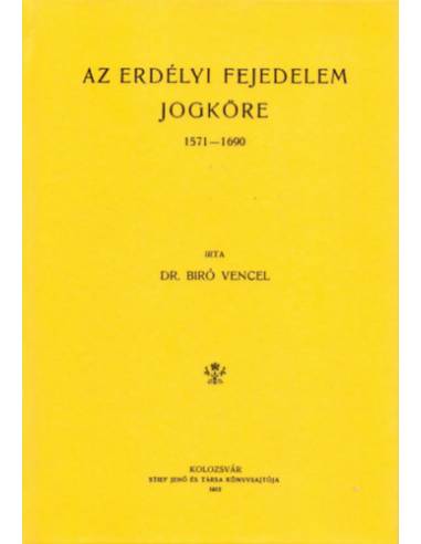 Az erdélyi fejedelem jogköre. 1571-1690 - Bíró Vencel
