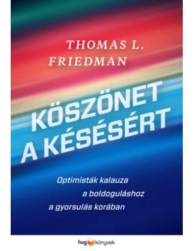 Köszönet a késésért - Optimisták kalauza a boldoguláshoz a gyorsulás korában