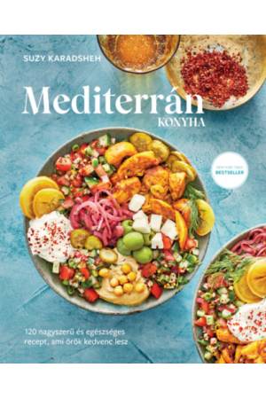 Mediterrán konyha - 120 nagyszerű és egészséges recept,ami örök kedvenc lesz