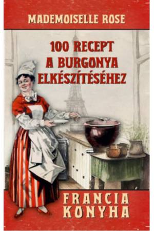 100 recept a burgonya elkészítéséhez - Francia konyha