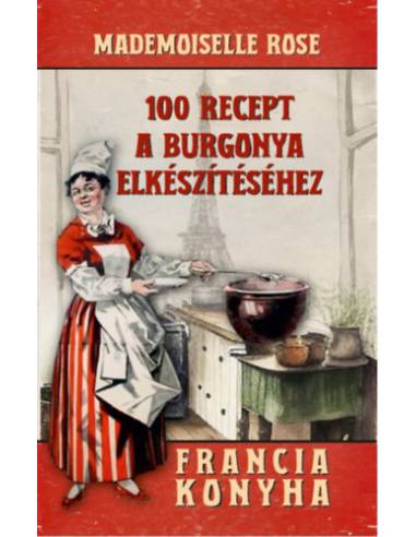 100 recept a burgonya elkészítéséhez - Francia konyha