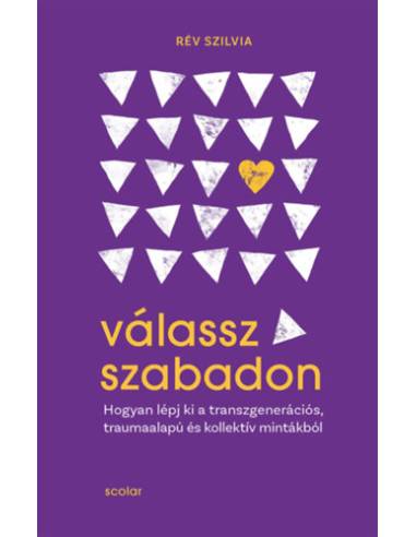 Válassz szabadon - Hogyan lépj ki a transzgenerációs, traumaalapú és kollektív mintákból