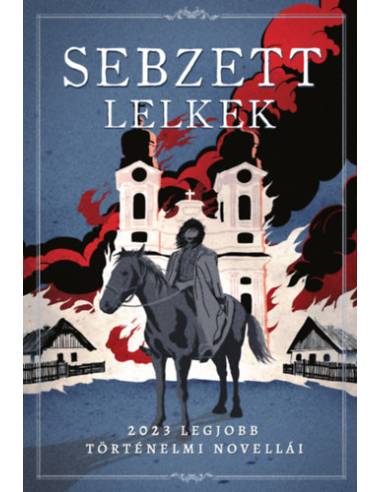 Sebzett lelkek - 2023 legjobb történelmi novellái
