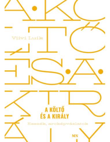 A költő és a király - Esszék, arcképvázlatok