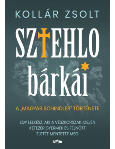Sztehlo bárkái - Egy lelkész, aki a vészkorszak idején kétezer gyermek és felnőtt életét mentette meg
