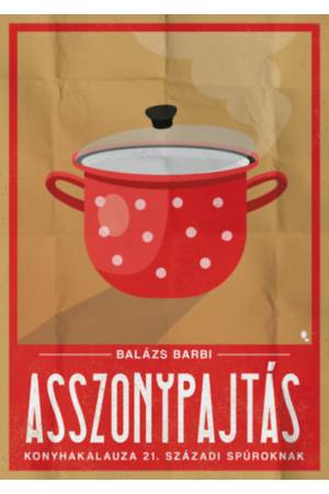 Asszonypajtás konyhakalauza 21. századi spúroknak