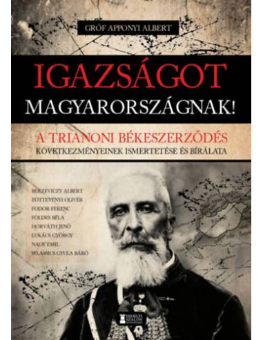 Igazságot Magyarországnak! - A trianoni békeszerződés következményeinek ismertetése és bírálata