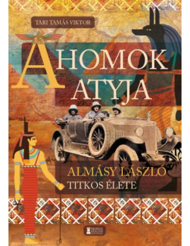 A Homok Atyja - Almásy László titkos élete