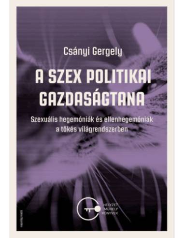 A szex politikai gazdaságtana - Szexuális hegemóniák és ellenhegemóniák a tőkés világrendszerben