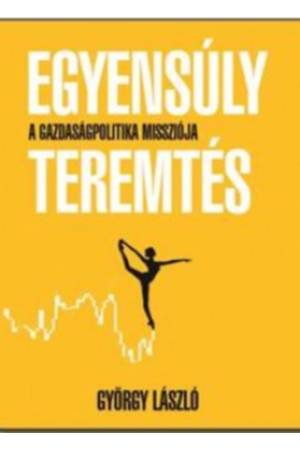 Egyensúlyteremtés - A gazdaságpolitika missziója