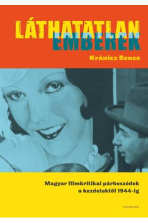 Láthatatlan emberek - Magyar filmkritikai párbeszédek a kezdetektől 1944-ig