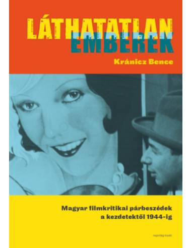 Láthatatlan emberek - Magyar filmkritikai párbeszédek a kezdetektől 1944-ig