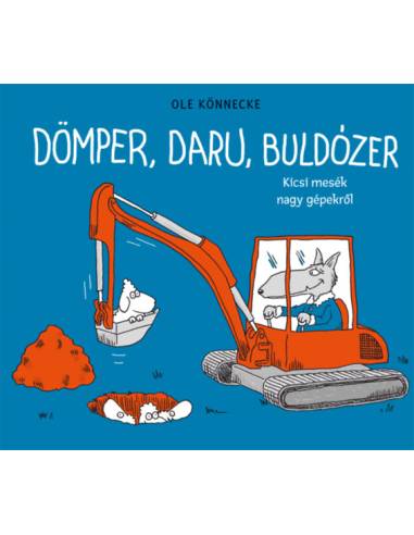 Dömper, daru, buldózer - Kicsi mesék nagy gépekről