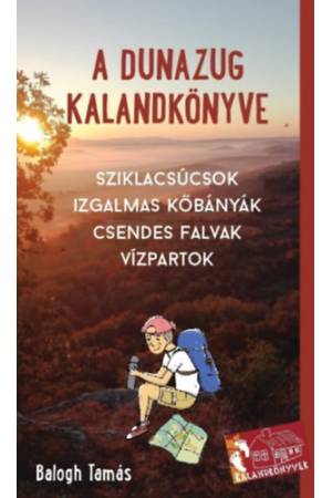 A Dunazug kalandkönyve - Sziklacsúcsok, izgalmas kőbányák, csendes falvak, vízpartok