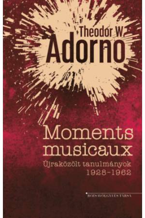 Moments musicaux - Újraközölt tanulmányok 1928-1962