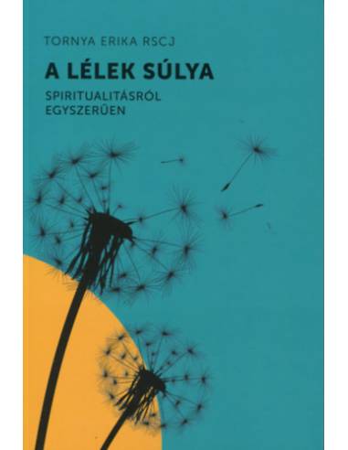 A lélek súlya - Spiritualitásról egyszerűen