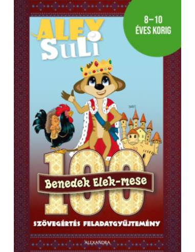 Alex Suli - 100 Benedek Elek mese - Szövegértés feladatgyűjtemény - 8-10 éves korig