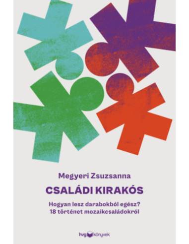Családi kirakós - Hogyan lesz darabokból egész? - 18 történet mozaikcsaládokról