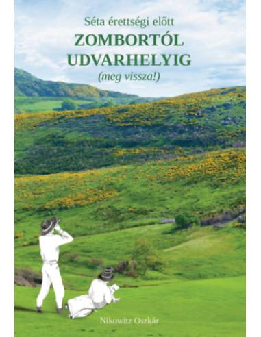 Séta érettségi előtt Zombortól Udvarhelyig (meg vissza!)