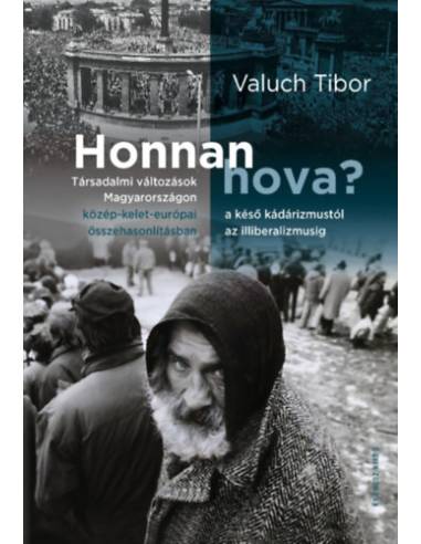 Honnan hova? - Társadalmi változások Magyarországon a késő kádárizmustól az illiberalizmusig közép-kelet-európai összehasonlítás