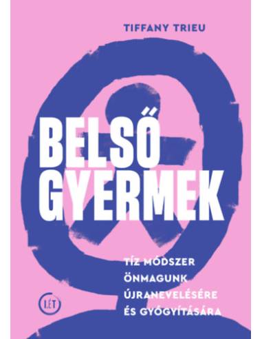 Belső gyermek - Tíz módszer önmagunk újranevelésére és gyógyítására