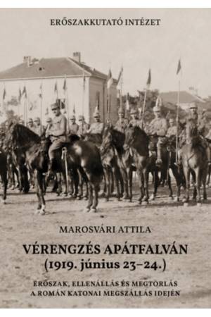 Vérengzés Apátfalván (1919. június 23-24.) - Erőszak, ellenállás és megtorlás a román katonai megszállás idején